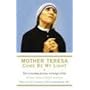 Mother Teresa: Come Be My Light: The revealing private writings of the Nobel Peace Prize winner