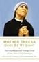Mother Teresa - Come be My Light: The Revealing Private Writings of the Nobel Peace Prize Winner