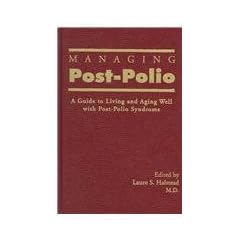 Managing Post-Polio: A Guide to Living and Aging Well With Post-Polio Syndrome by Lauro S. Halstead