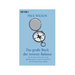 Das gro�e Buch der inneren Balance: Wie Sie Ihrem Leben die richtige Richtung geben und Zeit und Raum f�r alle wichtigen Dinge schaffen