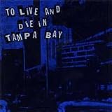 To Live And Die In Tampa Bay by Various (2005 Audio CD - ADD Records) To Live And Die In Tampa Bay by Various (2005 Audio CD - ADD Records)