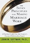 The Seven Principles for Making Marriage Work: A Practical Guide from the Country's Foremost Relationship Expert