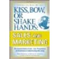 Kiss, Bow, or Shake Hands, Sales and Marketing: The Essential Cultural Guide—From Presentations and Promotions to Communicating and Closing by Morrison, Terri, Conaway, Wayne A. [McGraw-Hill, 2011] (Paperback) [Paperback]