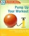 Pump Up Your Workout (52 Brilliant Ideas): Smart Ways to Make the Gym Work Harder for You (52 Brilliant Ideas)