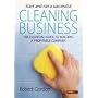 Start and Run a Successful Cleaning Business: The Essential Guide to Building a Profitable Company (How to)