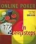 Online Poker in Easy Steps: Play Poker Like a Pro