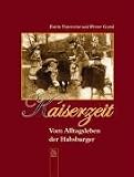 Kaiserzeit: Vom Alltagsleben der Habsburger - Kathrin Unterreiner