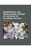 Biographical and genealogical history of the state of Delaware Volume 1