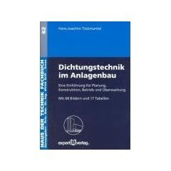 Dichtungstechnik im Anlagenbau: Eine Einf�hrung f�r Planung, Konstruktion, Betrieb und �berwachung