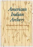 Amkerican Indian Archery (The Civilization of the American Indian Series, 154)