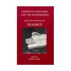 Christian Humanism and the Reformation: Selected Writings of Erasmus