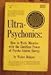 Ultra-psychonics: how to work miracles with the limitless power of psycho-atomic energy