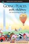Going Places with Children in Washington, DC 17th Edition, 50th Anniversary Edition