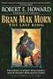 BRAN MAK MORN - The Last King: Men of the Shadows; Kings of the Night; A Song of the Race; Worms of the Earth; The Dark Man; The Lost Race; The Little People; The Children of the Night