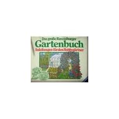 Das grosse Ravensburger Gartenbuch. Anleitungen f�r den Hobbyg�rtner