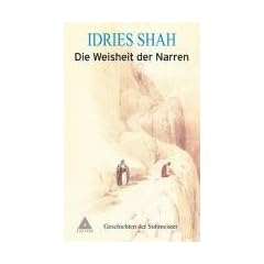 Die Weisheit der Narren: Geschichten der Sufimeister