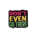 Embroidered Iron On Patch EP207 - Don't Even Go There