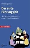 Der erste Führungsjob. Wie Sie sich durchsetzen - wie Sie Fehler vermeiden