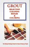 Grout Selection, Cleaning,Repair and Coloring