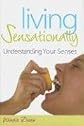 Living Sensationally: Understanding Your Senses