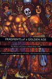 Fragments of a Golden Age: The Politics of Culture in Mexico Since 1940 (American Encounters/Global Interactions)