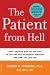 The Patient from Hell: How I Worked with My Doctors to Get the Best of Modern Medicine and How You Can Too