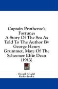 Captain Protheroe's Fortune: A Story of the Sea as Told to the Author by George Henry Grummet, Mate of the Schooner Effie Dean (1913)