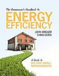 The Homeowner`s Handbook to Energy Efficiency: A Guide to Big and Small Improvem
