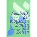 Symbolik der biblischen Zahlen und Zeiten