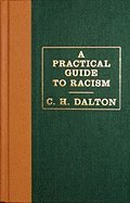 Practical Guide to Racism (08) by Dalton, C H [Hardcover (2007)]