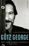 G&ouml;tz George : mit dem Leben gespielt. - Torsten K&ouml;rner