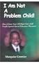 I Am Not a Problem Child