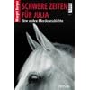 Schwere Zeiten f�r Julia: Eine wahre Pferdegeschichte
