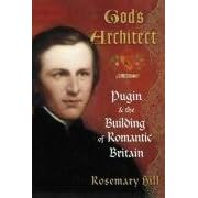 God's Architect: Pugin and the Building of Romantic Britain