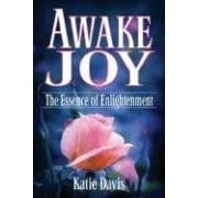 Awake Joy: The Essence of Enlightenment