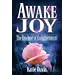 Awake Joy: The Essence of Enlightenment