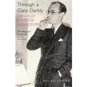 Through a Glass Darkly: The Life of Patrick Hamilton