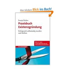 Praxisbuch Existenzgr�ndung: Erfolgreich selbst�ndig werden und bleiben