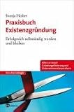 Praxisbuch Existenzgründung: Erfolgreich selbständig werden und bleiben