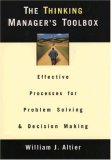 The Thinking Manager's Toolbox: Effective Processes for Problem Solving and Decision Making