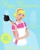 Happy Housewives: I Was a Whining, Miserable, Desperate Housewife--But I Finally Snapped Out of It.. [Paperback]