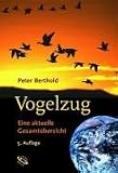 Vogelzug: Eine aktuelle Gesamt&uuml;bersicht - Peter Berthold