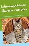 Produkt-Bild: Katzenaugen k&ouml;nnen Herzen rauben: Samtpfoten- und Hundeschnauzengeschichten