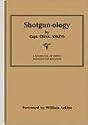 Shotgun-Ology: A Handbook of Useful Shotgun Information