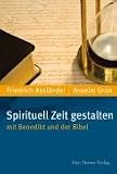 Spirituell Zeit gestalten: mit Benedikt und der Bibel - Friedrich Assl&auml;nder, Anselm Gr&uuml;n