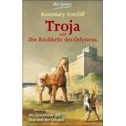 Troja und die R�ckkehr des Odysseus: Die Geschichte der Ilias und der Odyssee