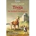 Troja und die R�ckkehr des Odysseus: Die Geschichte der Ilias und der Odyssee
