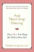 And Never Stop Dancing: Thirty More True Things You Need to Know Now