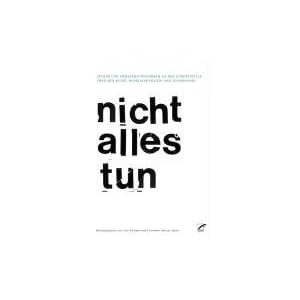 nicht alles tun/cannot do everything: Ziviler und sozialer Ungehorsam an den Schnittstellen von Kunst, radikaler Politik und Technologie/Civil and ... between art, radical politics and technology