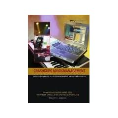 Crashkurs Musikmanagement: Professionelles Selbstmanagement im Musikbusiness. So wird aus Musik bares Geld